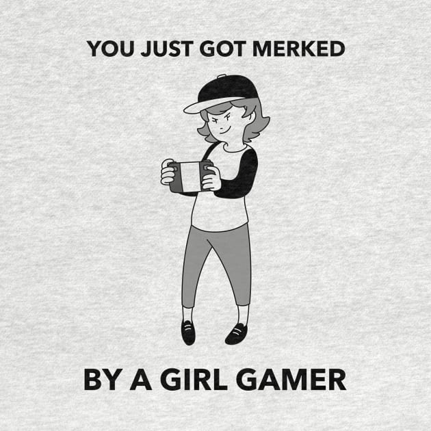 You just got merked by a girl by playerpup